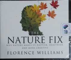 The Nature Fix - Why Nature Makes Us Happier, Healthier and More Creative written by Florence Williams performed by Emily Woo Zeller on CD (Unabridged)